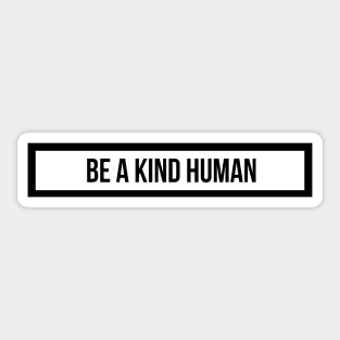 be a kind human Sticker